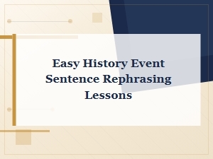 Easy History Event Sentence Rephrasing Lessons for Beginners
