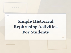 Simple Historical Rephrasing Activities for Students
