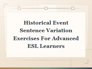 Rewriting Historical Sentences for Advanced Esl Learners