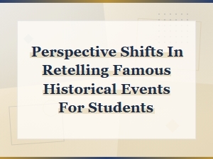 Shifting Perspectives: How Retelling History Transforms Understanding for Students