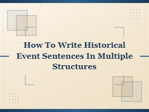 How to Write Historical Event Sentences in Multiple Structures